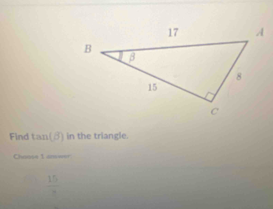 Find tan (beta ) in the triangle. 
Chouse I answer
 15/8 