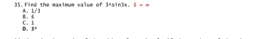Find the maximum value of 3wedge sin 3x.overline 5=∈fty
A. 1/3
B. š
C. 1
D. 3^=