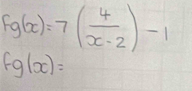 fg(x)=7( 4/x-2 )-1
fg(x)=