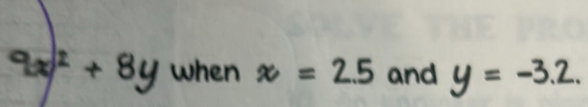 when x=2.5 and y=-3.2. 
By