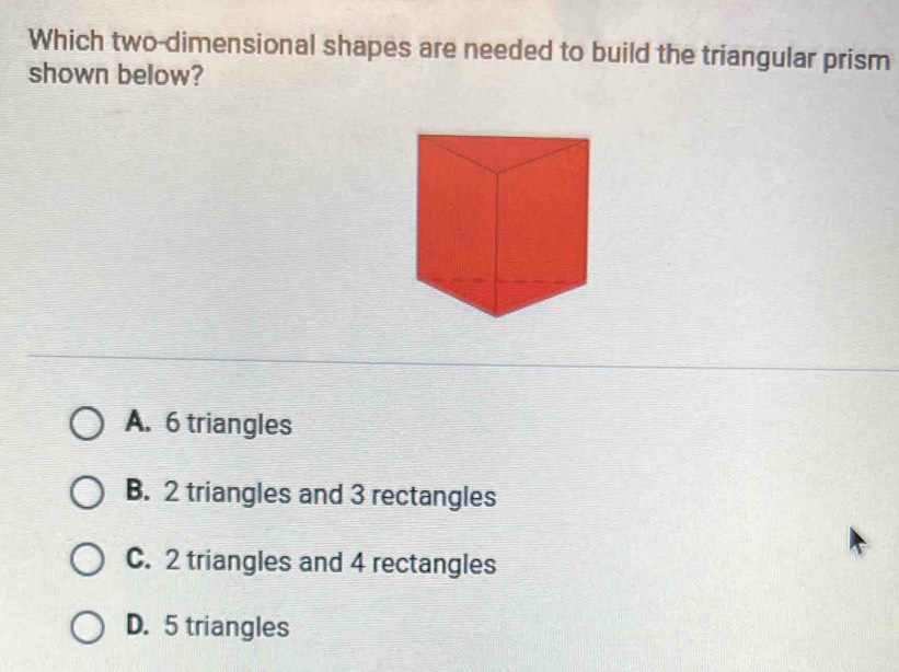 Solved: Which two-dimensional shapes are needed to build the triangular ...