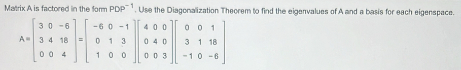 Solved: Matrix A is factored in the form PDP^(-1). Use the ...