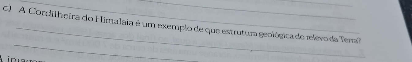 A Cordilheira do Himalaia é um exemplo de que estrutura geológica do relevo da Terra? 
_ 
im a