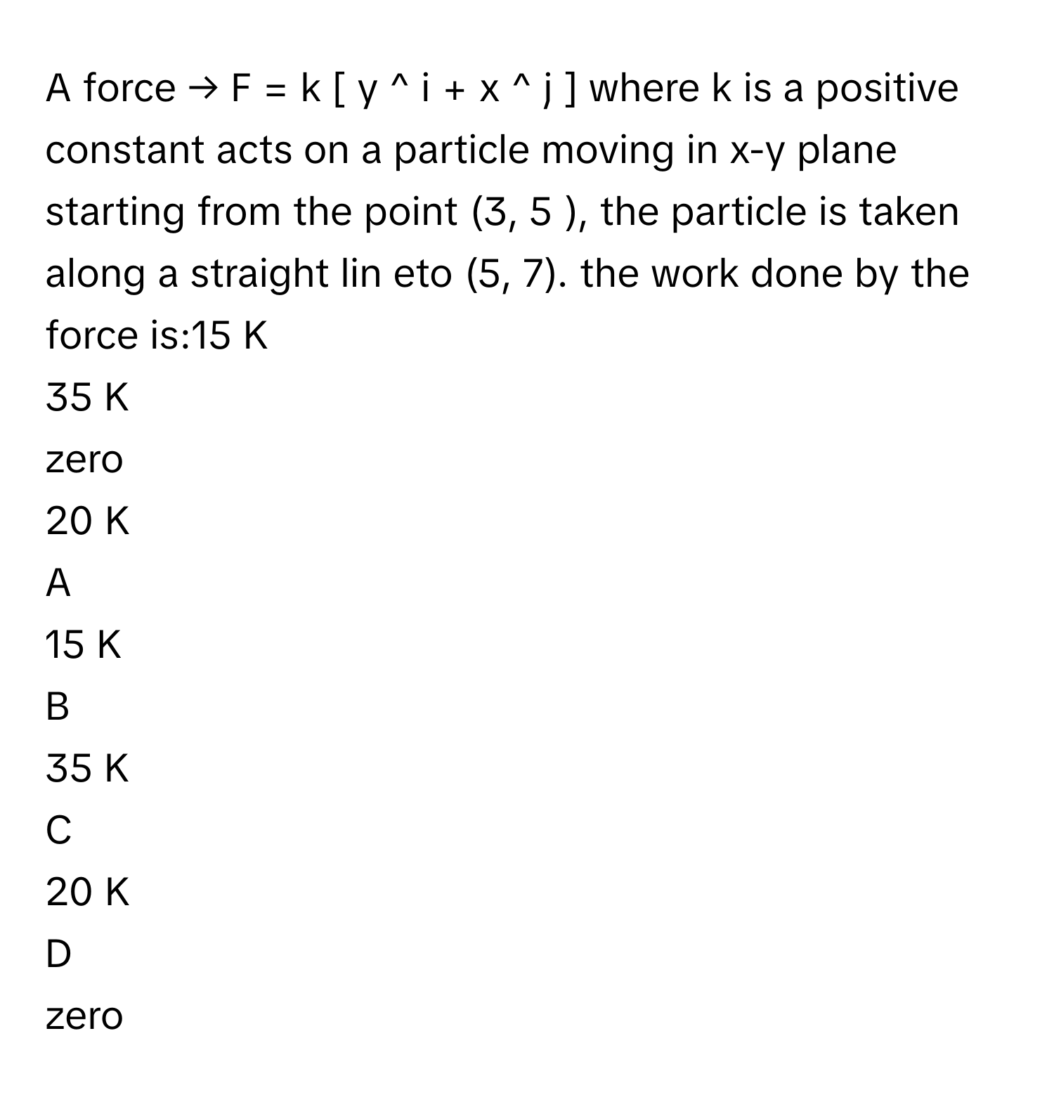 Solved: A force → F = k [ y ^ i + x ^ j ] where k is a positive [Physics]