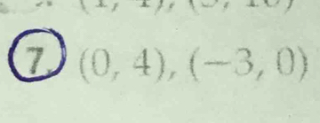 1- 
7 (0,4),(-3,0)