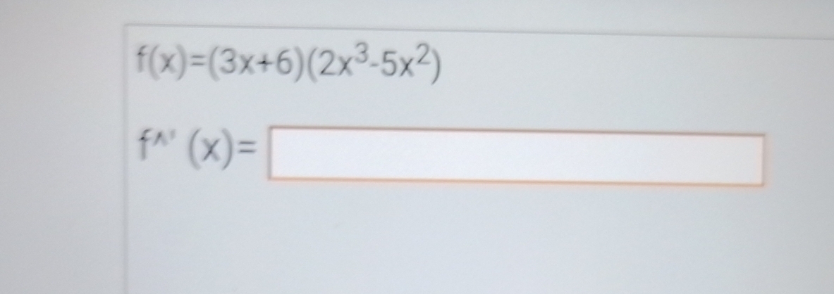 f(x)=(3x+6)(2x^3-5x^2)
f^(wedge)(x)=□