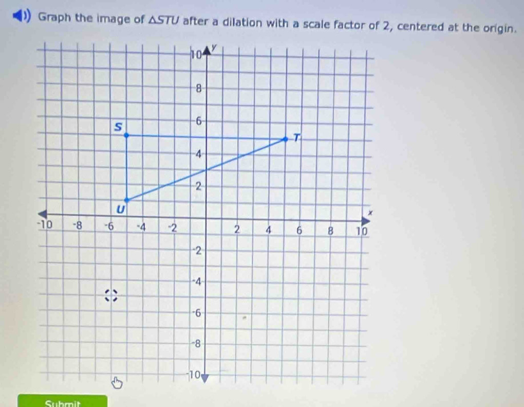 Graph the image of △ STU
Submit