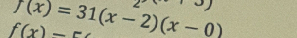 f(x)=31(x-2)(x-0)
∠
f(x)=