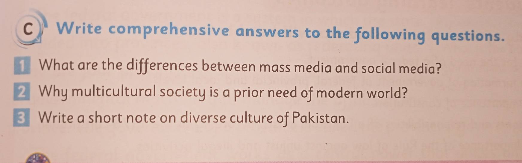 ) Write comprehensive answers to the following questions. 
What are the differences between mass media and social media? 
_ Why multicultural society is a prior need of modern world? 
3 Write a short note on diverse culture of Pakistan.