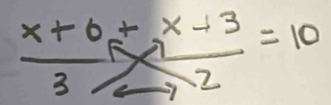  (x+6+x-3)/3to 2 =10