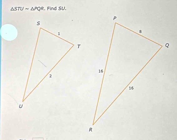 △ STUsim △ PQR. Find SU.