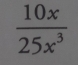  10x/25x^3 