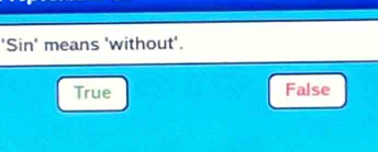 ' Sin ' means 'without'.
True False