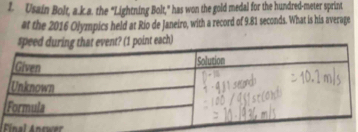 Usain Bolt, a.k.a. the “Lightning Bolt,” has won the gold medal for the hundred-meter sprint 
at the 2016 Olympics held at Río de Janeiro, with a record of 9.81 seconds. What is his average 
nal Answer