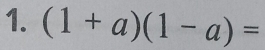 (1+a)(1-a)=