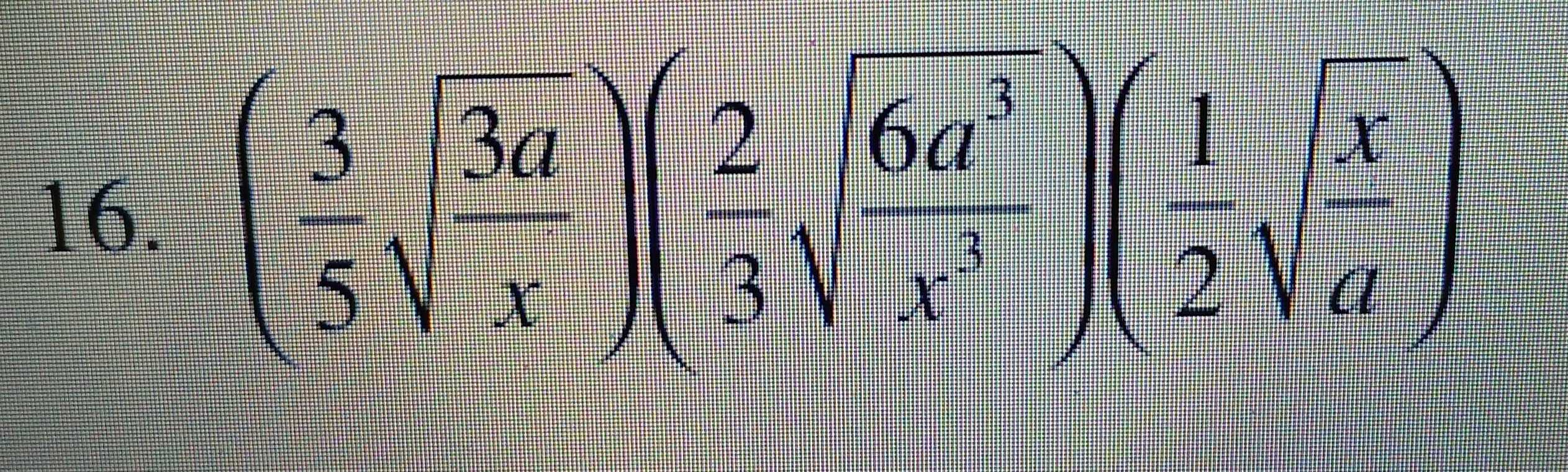 ( (3-sqrt(3a))/5sqrt(x) )( 2/3 sqrt(frac 6a^3)x^3)( (1-sqrt(x))/2sqrt[3](a) )