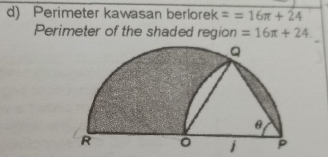 Perimeter kawasan berlorek ==16π +24
Perimeter of the shaded region =16π +24.