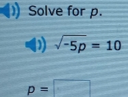 Solve for p.
sqrt(-5p)=10
p=□