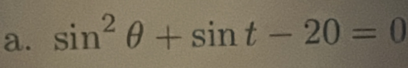 sin^2θ +sin t-20=0