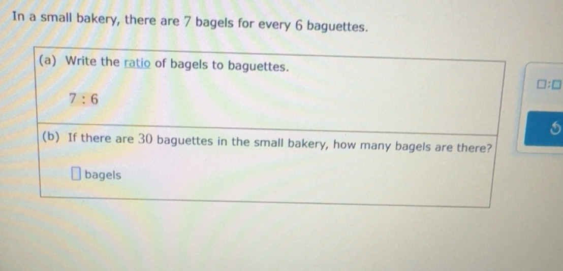 Solved: In a small bakery, there are 7 bagels for every 6 baguettes. (a ...