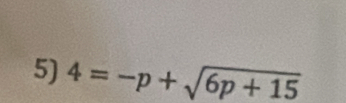 4=-p+sqrt(6p+15)