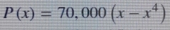 P(x)=70,000(x-x^4)