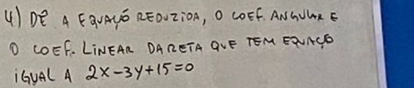 DE A EQVAYó REOUZi0», O COEf. ANWMRE 
D COEF. LINEAR DARETA QLE TOM EOUND 
iGuAl A 2x-3y+15=0