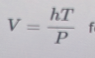 V= hT/P  f