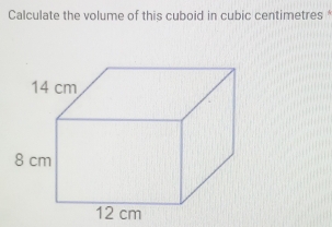 Calculate the volume of this cuboid in cubic centimetres*