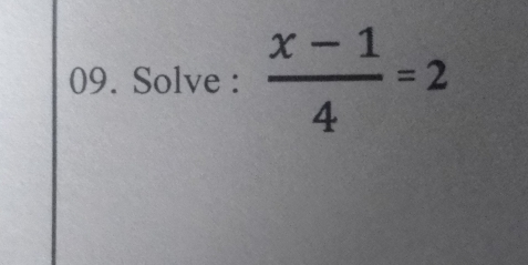 Solve :  (x-1)/4 =2