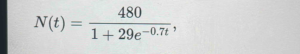 N(t)= 480/1+29e^(-0.7t) ,