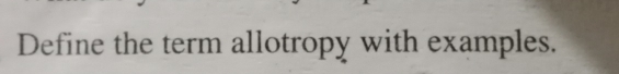 Define the term allotropy with examples.