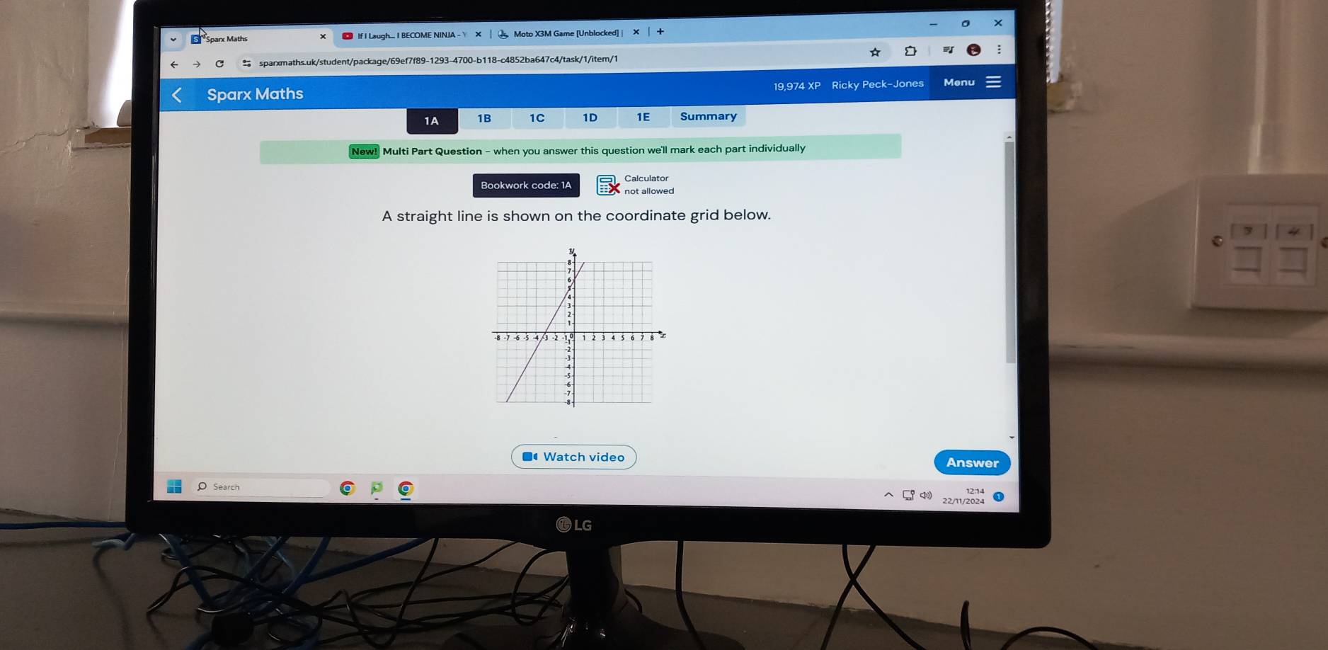 Moto X3M Game [Unblocked] | X 
sparxmaths.uk/student/package/69ef7f89-1293-4700-b118-c4852ba647c4/task/1/item/1 
Sparx Maths 19,974 XP Ricky Peck-Jones Menu 
1A 1B 1C 1D 1E Summary 
New! Multi Part Question - when you answer this question we'll mark each part individually 
Calculator 
Bookwork code: 1A not allowed 
A straight line is shown on the coordinate grid below. 
■ Watch video Answer 
Search 
22/11/2024 a 
⑩LG