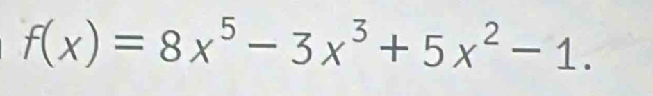 f(x)=8x^5-3x^3+5x^2-1.