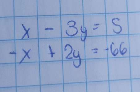 x-3y=5
-x+2y=-66