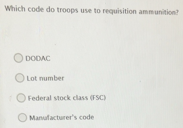 Gelöst:Which code do troops use to requisition ammunition? DODAC Lot ...