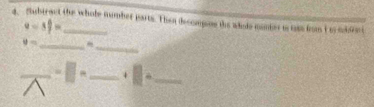 Subiract the whole number parts. Then decompos the whode number is tase fom I m sisrei
u=5 6/7 =
_
y= _ 
_ -□ = _4 □° _