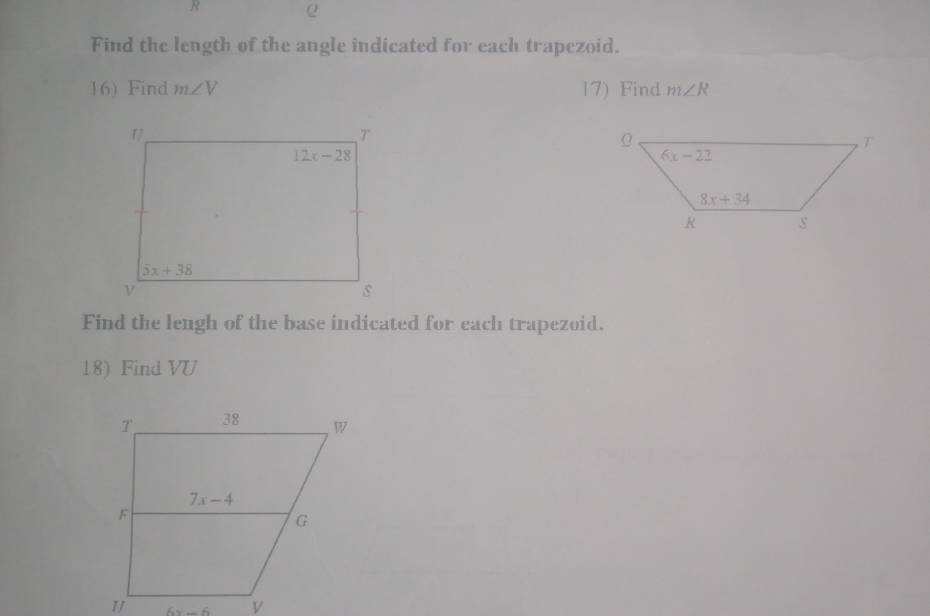 ρ
Find the length of the angle indicated for each trapezoid.
16) Find m∠ V 17) Find m∠ R
Find the lengh of the base indicated for each trapezoid.
18) Find VU
6x-6