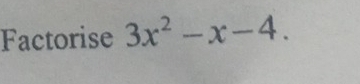 Factorise 3x^2-x-4.