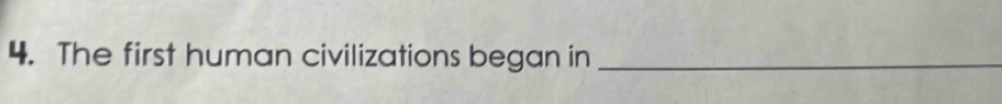 The first human civilizations began in_