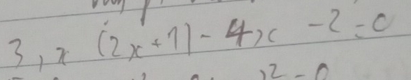 3,x(2x+1)-4x-2=0
12-0