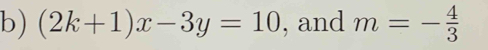 (2k+1)x-3y=10 , and m=- 4/3 