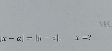 |x-a|=|a-x|, x= ?