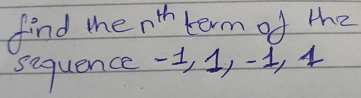 find menth term of the 
sequence ∠
,-1, 1