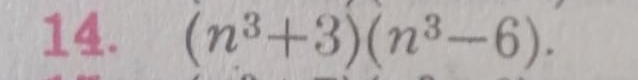 (n^3+3)(n^3-6).