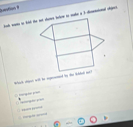 Which object will be represented by the folded net?
triangular priem
restangular prism
#quare pyramid
Inengular pyramid
m/ 1 i h