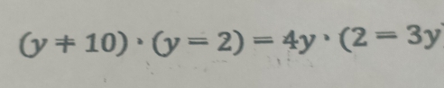 (y+10)· (y=2)=4y· (2=3y