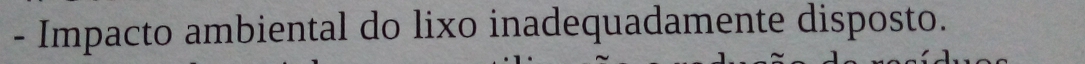 Impacto ambiental do lixo inadequadamente disposto.