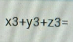 * 3+y | /3+z3=