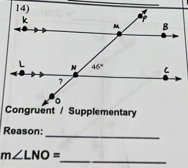 Congruent / Supplementary
_
Reason:
_
m∠ LNO=